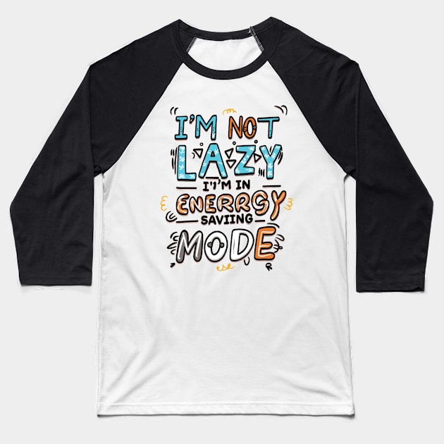 I'm Not Lazy, I'm in Energy Saving Mode Baseball T-Shirt by AxAr